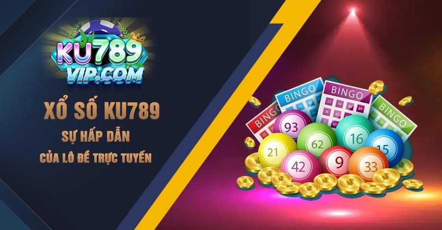 Xổ Số Ku789 - Sự Hấp Dẫn Của Lô Đề Trực Tuyến