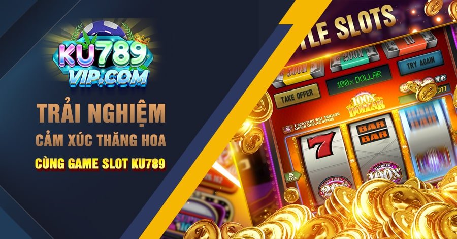 Trải Nghiệm Cảm Xúc Thăng Hoa Cùng Game Slot Ku789
