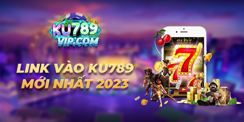 Link vào Ku789 mới nhất 2023 Link vào Ku789 mới nhất 2023