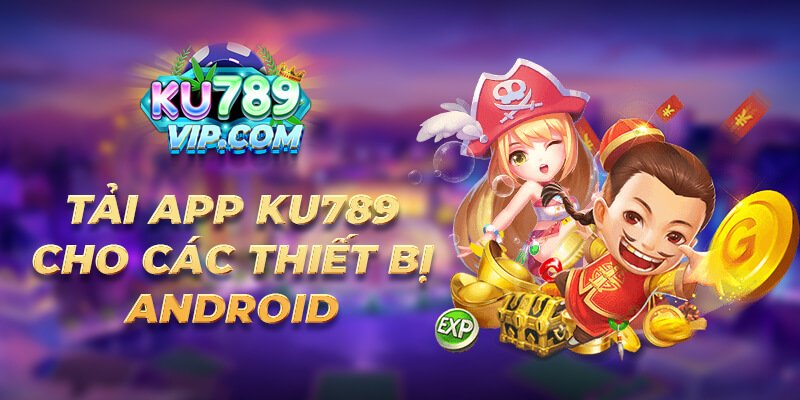 Tải app Ku789 cho các thiết bị Android Tải app Ku789 cho các thiết bị Android