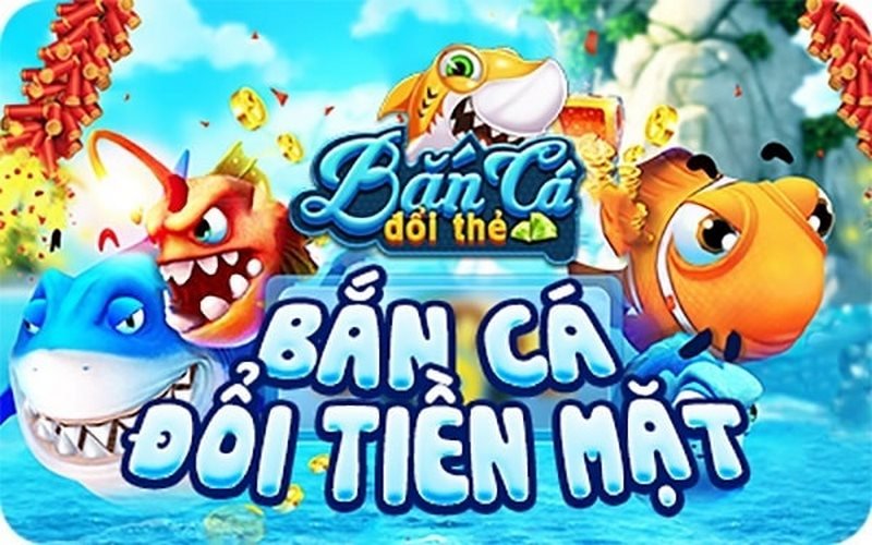 Bắn Cá đổi tiền mặt là tựa game phổ biến được đông đảo anh em cược thủ yêu thích