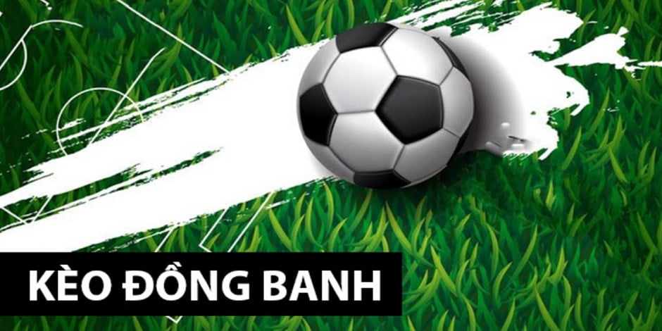 Kèo đồng banh giữa 2 đội bóng không có sự chênh lệch về khả năng thắng
