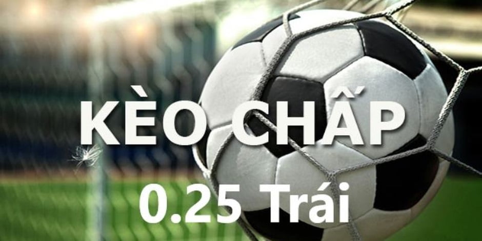 Kèo chấp 0.25 trái cũng xuất hiện rất nhiều trên bảng kèo chính