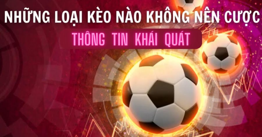 Tổng quát về các loại kèo không nên cược Tổng quát về các loại kèo không nên cược